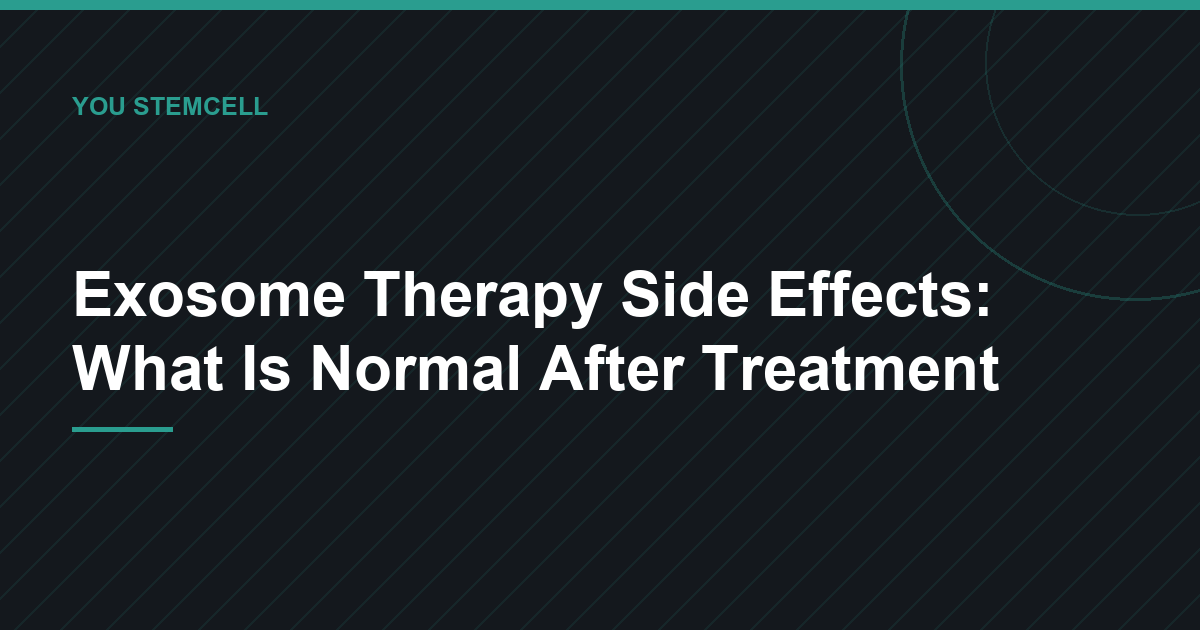 Exosome Therapy Side Effects: What Is Normal After Treatment - You Stemcell